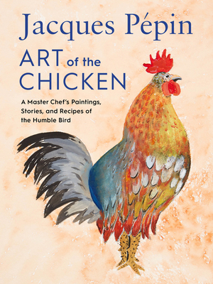 Jacques Pépin Art of the Chicken: A Master Chef... 0358654513 Book Cover