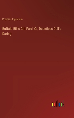 Buffalo Bill's Girl Pard; Or, Dauntless Dell's ... 3368920715 Book Cover