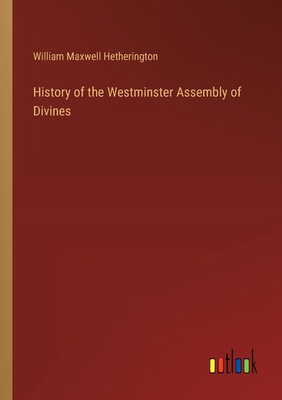 History of the Westminster Assembly of Divines 3385113024 Book Cover