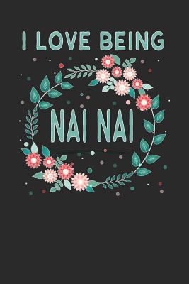 I Love Being NAI NAI: Lovely Floral Design - Ma... 1792641419 Book Cover