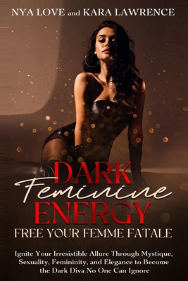 Dark Feminine Energy - Free Your Femme Fatale: ... B0CRQ3JRFC Book Cover