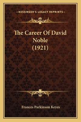 The Career Of David Noble (1921) 1166995712 Book Cover