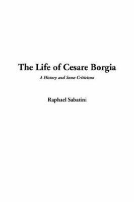 The Life of Cesare Borgia 1404369171 Book Cover