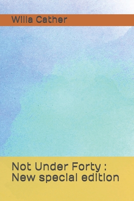 Not Under Forty: New special edition B08CG89LPB Book Cover