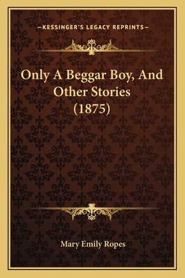 Only A Beggar Boy, And Other Stories (1875) 1166948838 Book Cover