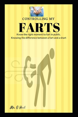 Controlling My Farts: Knowing the right moment ... 1701107996 Book Cover