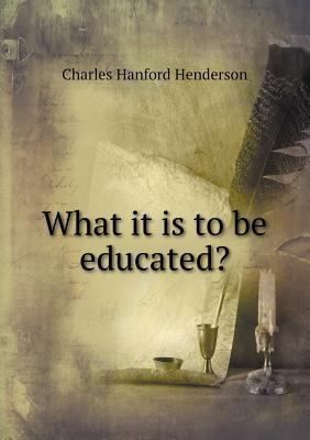 What it is to be educated? 5518676905 Book Cover