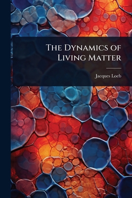 The Dynamics of Living Matter 1023676605 Book Cover