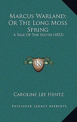 Marcus Warland; Or the Long Moss Spring: A Tale... 1164319035 Book Cover