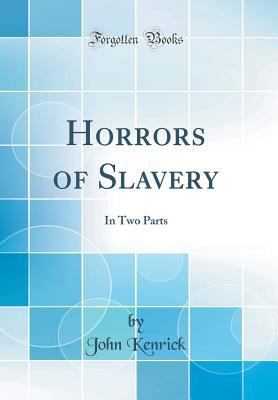 Horrors of Slavery: In Two Parts (Classic Reprint) 0266333109 Book Cover