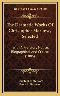 The Dramatic Works Of Christopher Marlowe, Sele... 1167093283 Book Cover