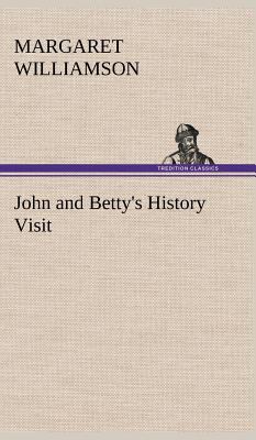 John and Betty's History Visit 384918093X Book Cover