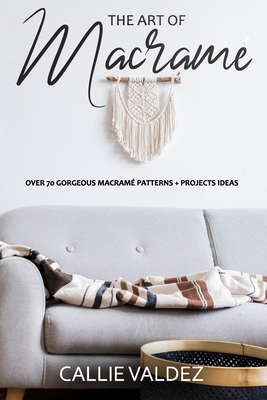 The Art of Macrame': Over 70 Gorgeous Macramé p... B087SD51KK Book Cover