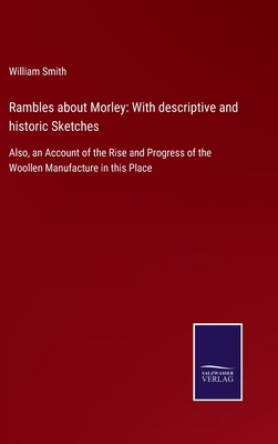 Rambles about Morley: With descriptive and hist... 3752554959 Book Cover