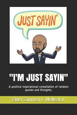 I'm Just Sayin: A Positive Inspirational Compil... 1644672618 Book Cover