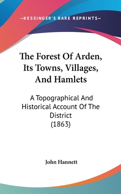 The Forest Of Arden, Its Towns, Villages, And H... 1437404111 Book Cover