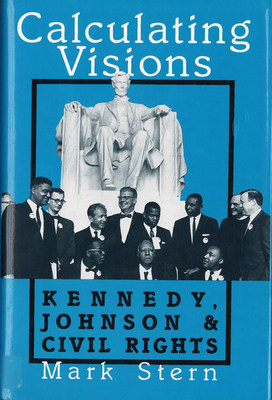 Calculating Visions: Kennedy, Johnson, and Civi... 0813517443 Book Cover
