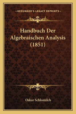 Handbuch Der Algebraischen Analysis (1851) [German] 1168451116 Book Cover