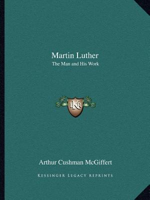 Martin Luther: The Man and His Work 1162616245 Book Cover