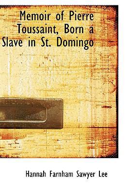 Memoir of Pierre Toussaint, Born a Slave in St.... 0554591804 Book Cover