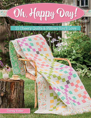 Oh, Happy Day!: 21 Cheery Quilts & Pillows You'... 1683561856 Book Cover