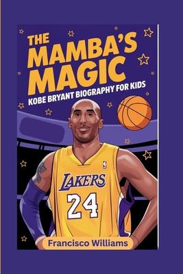 The Mamba's Magic: Kobe Bryant Biography For Kids            Book Cover