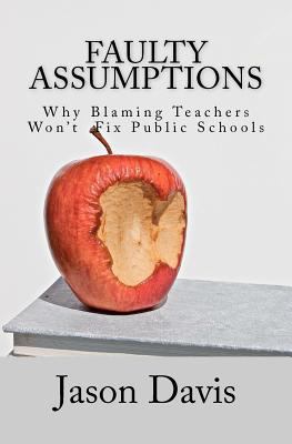 Faulty Assumptions: Why Blaming Teachers Won't ... 1461065593 Book Cover