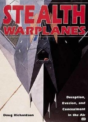 Stealth Warplanes: Deception, Evasion, and Conc... 0760310513 Book Cover
