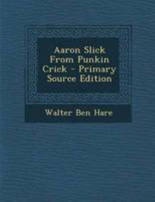Aaron Slick from Punkin Crick - Primary Source ... 1295043793 Book Cover
