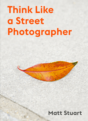 Think Like a Street Photographer: How to Think ... 178627728X Book Cover