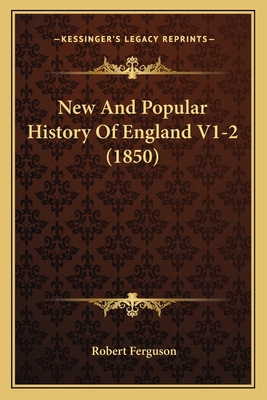 New And Popular History Of England V1-2 (1850) 1166310094 Book Cover