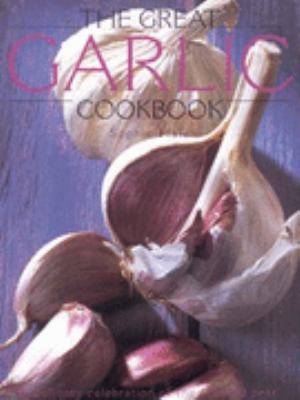 The Great Garlic Cook Book 1856055957 Book Cover