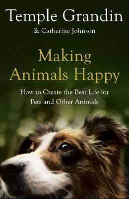 Making Animals Happy: How to Create the Best Li... 1408800306 Book Cover