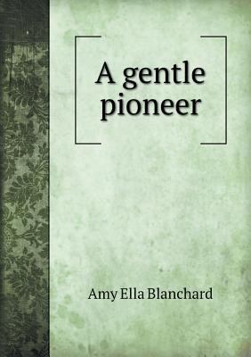 A Gentle Pioneer 5518669011 Book Cover