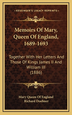 Memoirs Of Mary, Queen Of England, 1689-1693: T... 1166344355 Book Cover