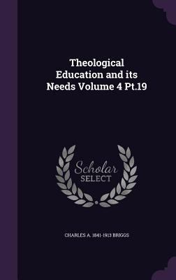 Theological Education and its Needs Volume 4 Pt.19 1355026512 Book Cover