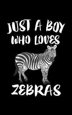 Just A Boy Who Loves Zebras: Animal Nature Coll... 1079082824 Book Cover