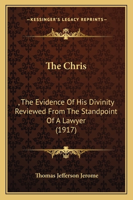 The Chris: , The Evidence Of His Divinity Revie... 1166980731 Book Cover