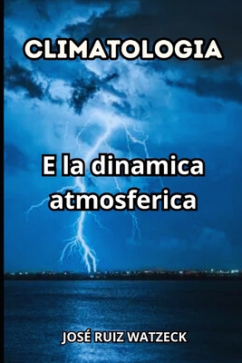 Climatologia: E La Dinamica Atmosferica [Italian] B0CVBQ3VX6 Book Cover