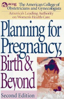 Planning for Pregnancy, Birth and Beyond: Secon... 0525941401 Book Cover