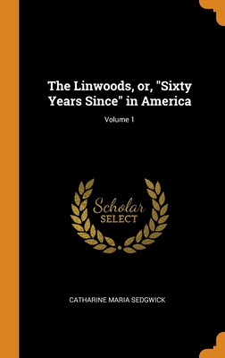 The Linwoods, or, Sixty Years Since in America;... 0344847438 Book Cover