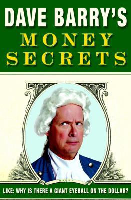 Dave Barry's Money Secrets: Like: Why Is There ... 1400047587 Book Cover