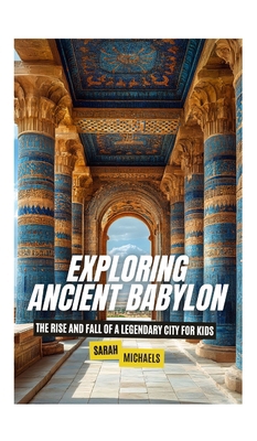 Exploring Ancient Babylon: The Rise and Fall of... B0DRX69DLC Book Cover