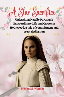 A Star's Sacrific: Unleashing Natalie Portman's...            Book Cover