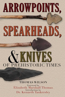 Arrowpoints, Spearheads, and Knives of Prehisto... 1602390045 Book Cover