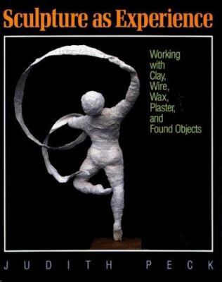Sculpture As Experience: Working With Clay, Wir... 0801979781 Book Cover