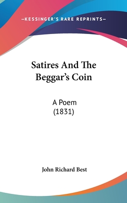 Satires And The Beggar's Coin: A Poem (1831) 1120790069 Book Cover