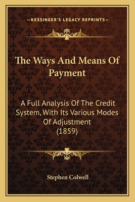 The Ways And Means Of Payment: A Full Analysis ... 1163956252 Book Cover