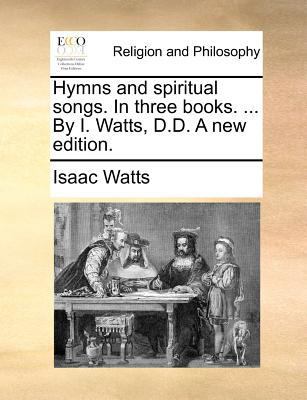 Hymns and Spiritual Songs. in Three Books. ... ... 117072535X Book Cover