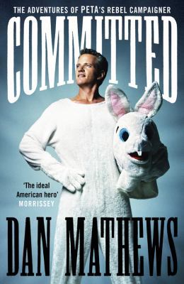Committed: The Adventures of PETA's Rebel Campa... 0715638467 Book Cover